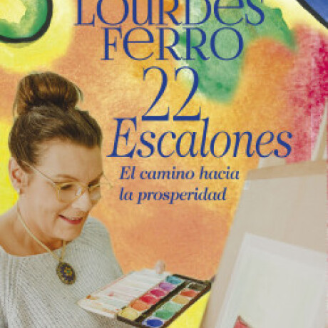 22 ESCALONES. EL CAMINO HACIA LA PROSPERIDAD 22 ESCALONES. EL CAMINO HACIA LA PROSPERIDAD