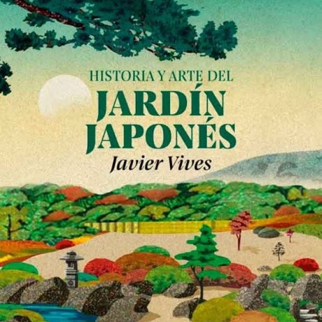HISTORIA Y ARTE DEL JARDIN JAPONES HISTORIA Y ARTE DEL JARDIN JAPONES