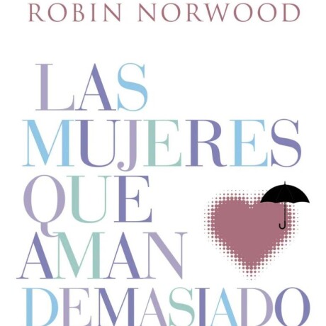 LAS MUJERES QUE AMAN DEMASIADO LAS MUJERES QUE AMAN DEMASIADO