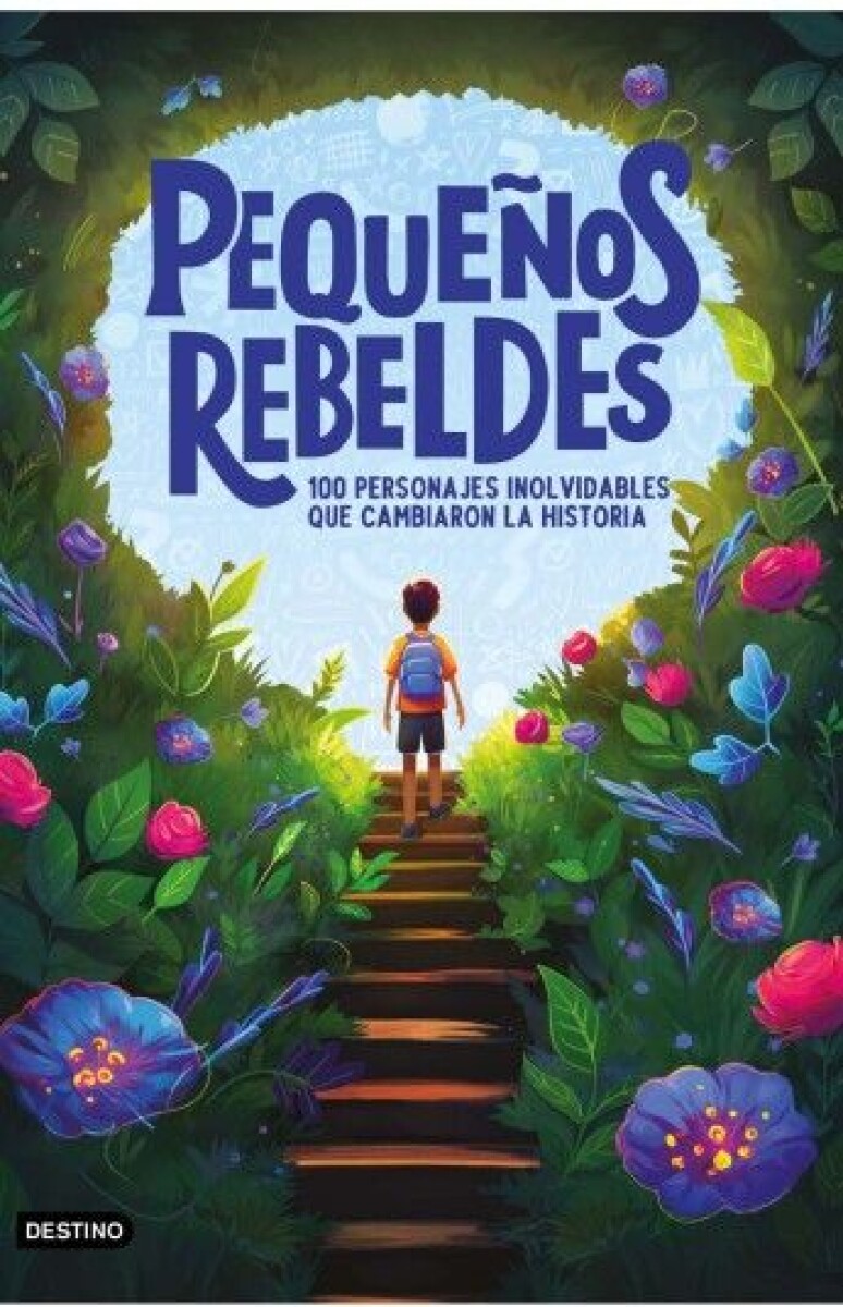 PEQUEÑOS REBELDES : 100 PERSONAJES QUE CAMBIARON LA HISTORIA 