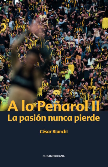 A lo Peñarol II. La pasión nunca pierde A lo Peñarol II. La pasión nunca pierde
