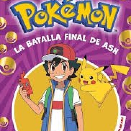 LA BATALLA FINAL DE ASH - POKEMON LA BATALLA FINAL DE ASH - POKEMON