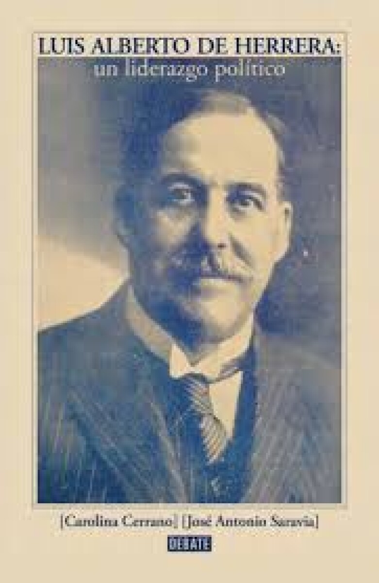 LUIS ALBERTO DE HERRERA - UN LIDERAZGO POLITICO 