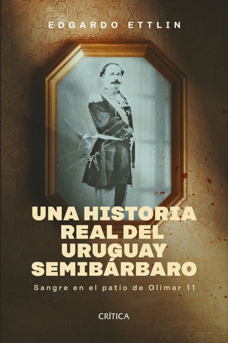 UNA HISTORIA REAL DEL URUGUAY SEMIBARBARO UNA HISTORIA REAL DEL URUGUAY SEMIBARBARO