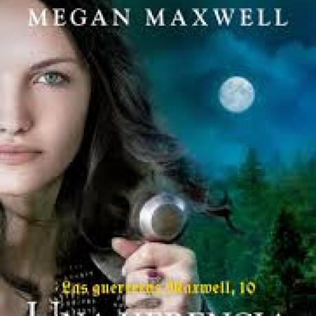 UNA HERENCIA SALVAJE . LAS GUERRERAS MAXWELL 10 UNA HERENCIA SALVAJE . LAS GUERRERAS MAXWELL 10