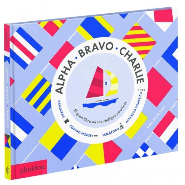 Alpha Bravo Charlie. Libro De Los Códigos Náuticos (ed. Español) Alpha Bravo Charlie. Libro De Los Códigos Náuticos (ed. Español)