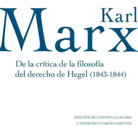DE LA CRITICA DE LA FILOSOFIA DEL DERECHO DE HEGEL (1843-1844) DE LA CRITICA DE LA FILOSOFIA DEL DERECHO DE HEGEL (1843-1844)