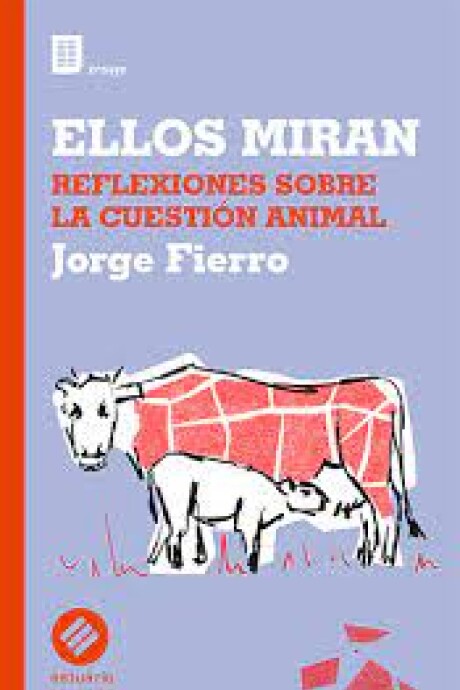 ELLOS MIRAN. REFLEXIONES SOBRE LA CUESTION ANIMAL ELLOS MIRAN. REFLEXIONES SOBRE LA CUESTION ANIMAL