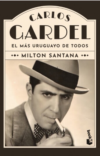 Carlos Gardel. El más uruguayo de todos Carlos Gardel. El más uruguayo de todos