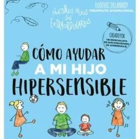 COMO AYUDAR A MI HIJO HIPERSENSIBLE COMO AYUDAR A MI HIJO HIPERSENSIBLE
