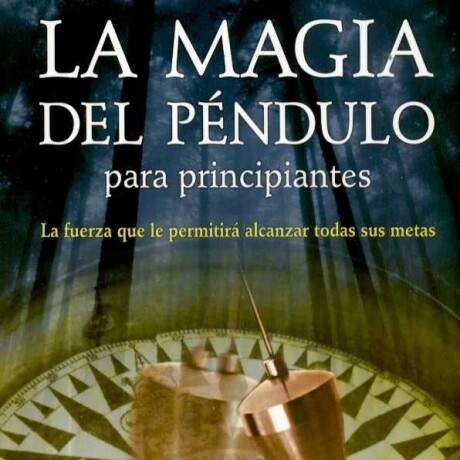 MAGIA DEL PENDULO PARA PRINCIPIANTES,LA MAGIA DEL PENDULO PARA PRINCIPIANTES,LA