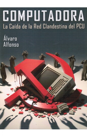 Computadora. La caída de la red clandestina del PCU Computadora. La caída de la red clandestina del PCU