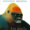 Un Gorila. Un Libro No Solo Para Contar Un Gorila. Un Libro No Solo Para Contar