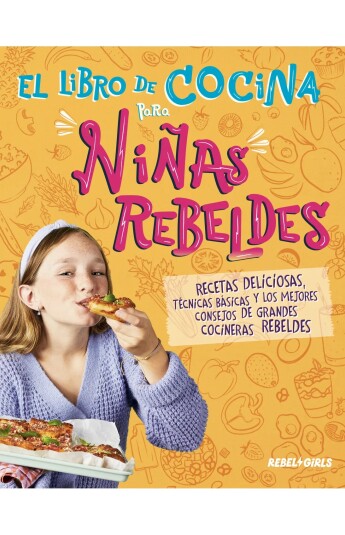El libro de cocina para niñas rebeldes El libro de cocina para niñas rebeldes
