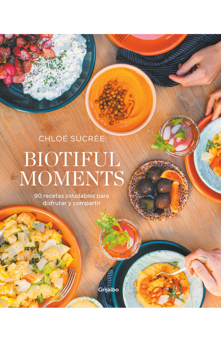 BIOTIFUL MOMENTS: 90 RECETAS SALUDABLES PARA DISFRUTAR Y COMPARTIR 