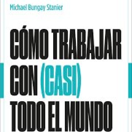 COMO TRABAJAR CON CASI TODO EL MUNDO COMO TRABAJAR CON CASI TODO EL MUNDO