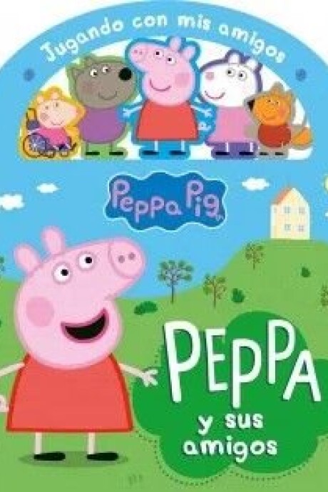 JUGANDO CON MIS AMIGOS: PEPPA PIG JUGANDO CON MIS AMIGOS: PEPPA PIG