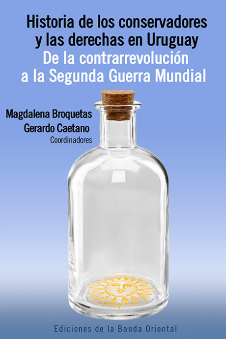 HISTORIA DE LOS CONSERVADORES Y LAS DERECHAS EN URUGUAY HISTORIA DE LOS CONSERVADORES Y LAS DERECHAS EN URUGUAY