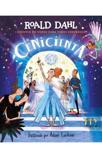 La Cenicienta. Cuentos en verso para niños perversos La Cenicienta. Cuentos en verso para niños perversos