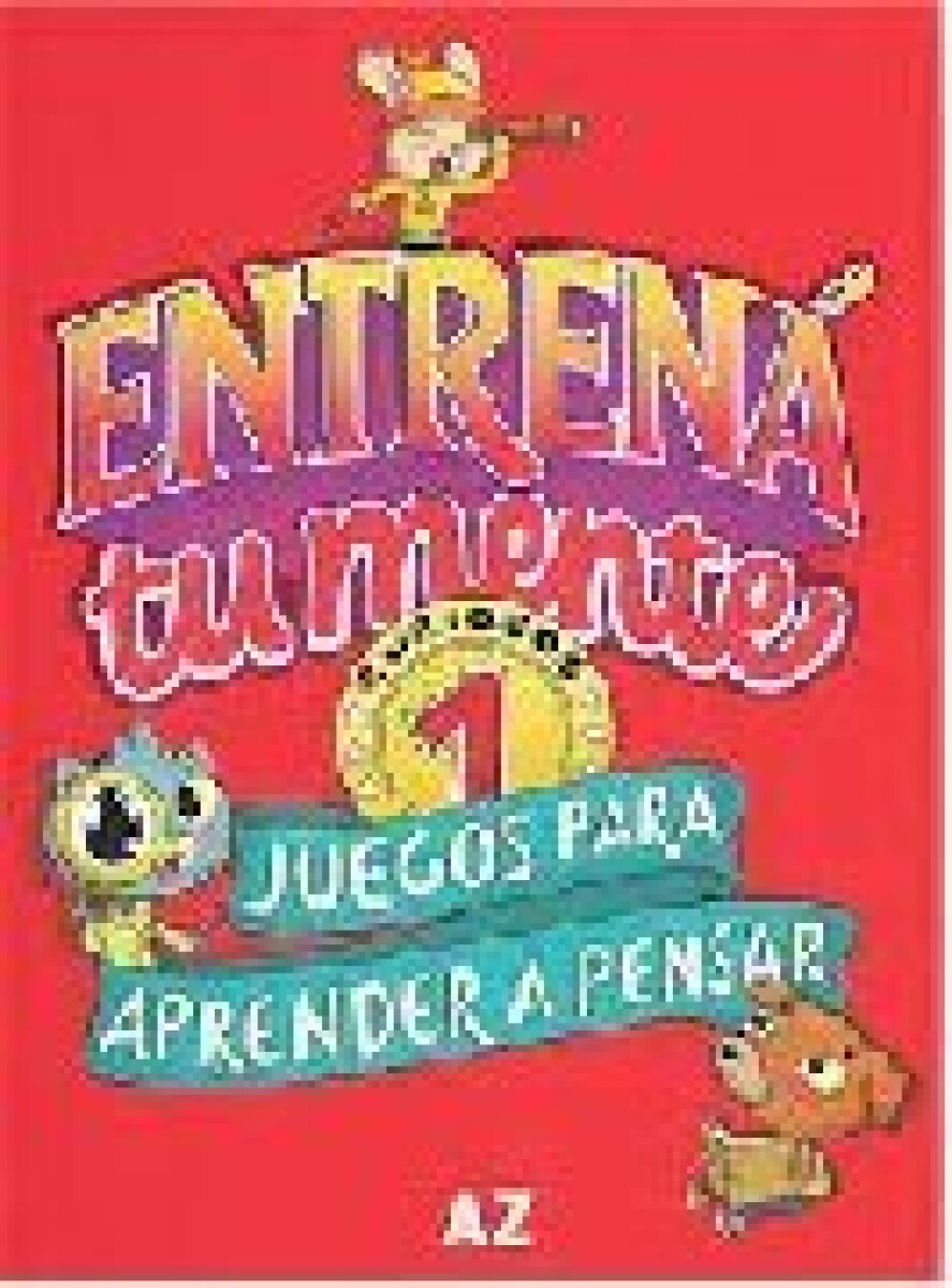 ENTRENA A TU MENTE 1, CURIOSOS, JUEGOS PARA APRENDER A PENSAR 