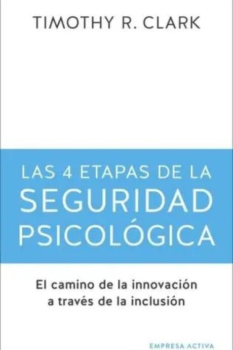 LAS 4 ETAPAS DE LA SEGURIDAD PSICOLOGICA LAS 4 ETAPAS DE LA SEGURIDAD PSICOLOGICA