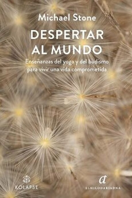 DESPERTAR AL MUNDO. ENSEÑANZAS DEL YOGA Y DEL BUDISMO PARA VIVIR UNA VIDA COMPROMETIDA DESPERTAR AL MUNDO. ENSEÑANZAS DEL YOGA Y DEL BUDISMO PARA VIVIR UNA VIDA COMPROMETIDA