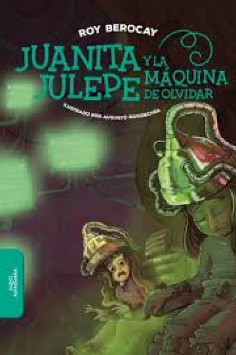 JUANITA JULEPE Y LA MAQUINA DE OLVIDAR JUANITA JULEPE Y LA MAQUINA DE OLVIDAR