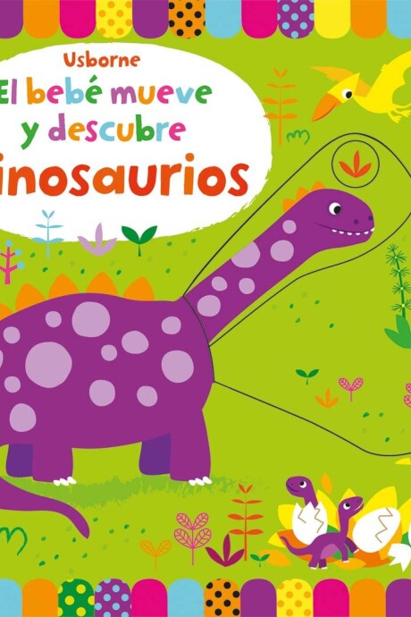 DINOSAURIOS- EL BEBE MUEVE Y DESCUBRE DINOSAURIOS- EL BEBE MUEVE Y DESCUBRE