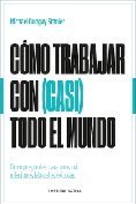COMO TRABAJAR CON CASI TODO EL MUNDO COMO TRABAJAR CON CASI TODO EL MUNDO