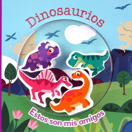DINOSAURIOS. ESTOS SON MIS AMIGOS DINOSAURIOS. ESTOS SON MIS AMIGOS