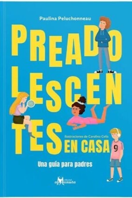 PREADOLESCENTES EN CASA - UNA GUIA PARA PADRES PREADOLESCENTES EN CASA - UNA GUIA PARA PADRES