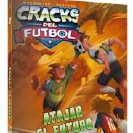 CRACKS DEL FUTBOL: ATAJAR EL FUTURO CRACKS DEL FUTBOL: ATAJAR EL FUTURO