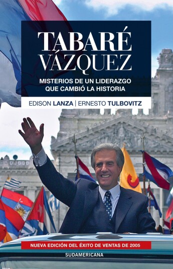 Tabaré Vázquez. Misterios de un liderazgo que cambió la historia Tabaré Vázquez. Misterios de un liderazgo que cambió la historia