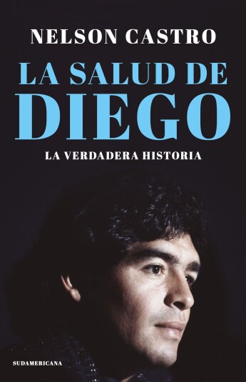 La salud de Diego. La verdadera historia La salud de Diego. La verdadera historia