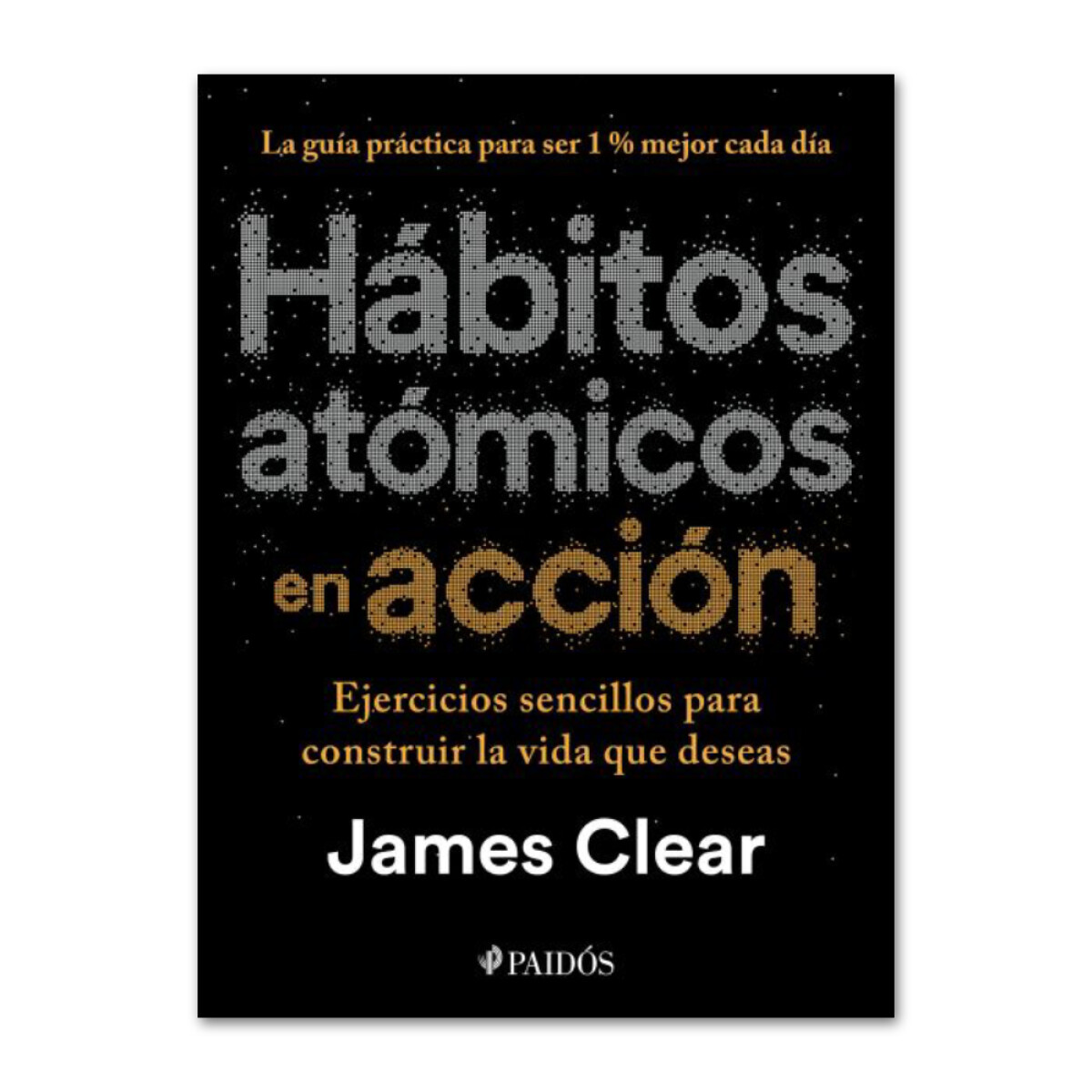 Hábitos atómicos en acción - James Clear 