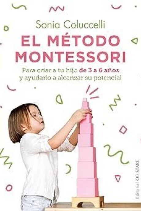 EL METODO MONTESSORI PARA CRIAR A TU HIJO DE 3 A 6 AÑOS Y AYUDARLO A ALCANZAR TODO SU POTE EL METODO MONTESSORI PARA CRIAR A TU HIJO DE 3 A 6 AÑOS Y AYUDARLO A ALCANZAR TODO SU POTE