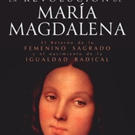 LA REVOLUCION DE MARIA MAGDALENA LA REVOLUCION DE MARIA MAGDALENA