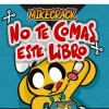 Mikecrack- No Te Comas Este Libro Mikecrack- No Te Comas Este Libro