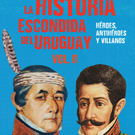 LA HISTORIA ESCONDIDA DEL URUGUAY VOL. II LA HISTORIA ESCONDIDA DEL URUGUAY VOL. II
