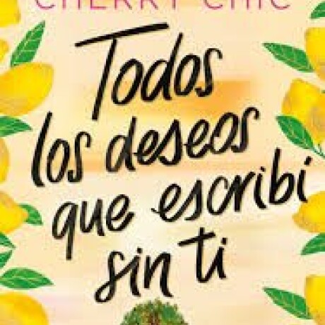 TODOS LOS DESEOS QUE ESCRIBI SIN TI TODOS LOS DESEOS QUE ESCRIBI SIN TI