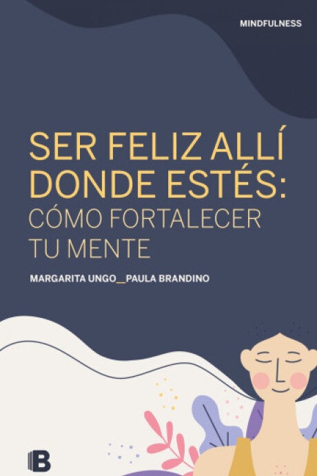 SER FELIZ ALLI DONDE ESTES: COMO FORTALECER TU MENTE SER FELIZ ALLI DONDE ESTES: COMO FORTALECER TU MENTE