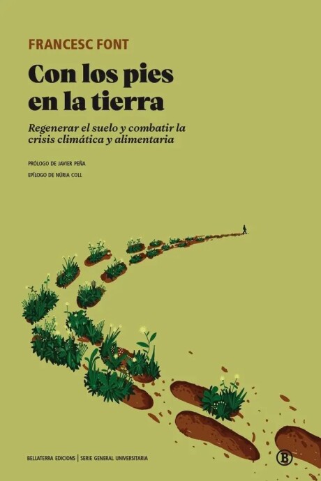 CON LOS PIES EN LA TIERRA. REGENERAR EL SUELO Y COMBATIR LA CRISIS CLIMATICA Y ALIMENTARIA CON LOS PIES EN LA TIERRA. REGENERAR EL SUELO Y COMBATIR LA CRISIS CLIMATICA Y ALIMENTARIA