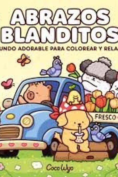 ABRAZOS BLANDITOS UN MUNDO ADORABLE PARA COLOREAR Y RELAJARSE ABRAZOS BLANDITOS UN MUNDO ADORABLE PARA COLOREAR Y RELAJARSE