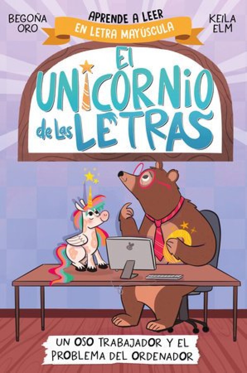 EL UNICORNIO DE LAS LETRAS 2 UN OSO TRABAJADOR Y EL PROBLEMA DEL ORDENADOR 