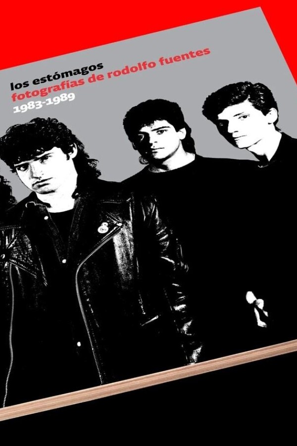 Los Estómagos. Fotografías De Rodolfo Fuentes 1983-1989 Los Estómagos. Fotografías De Rodolfo Fuentes 1983-1989