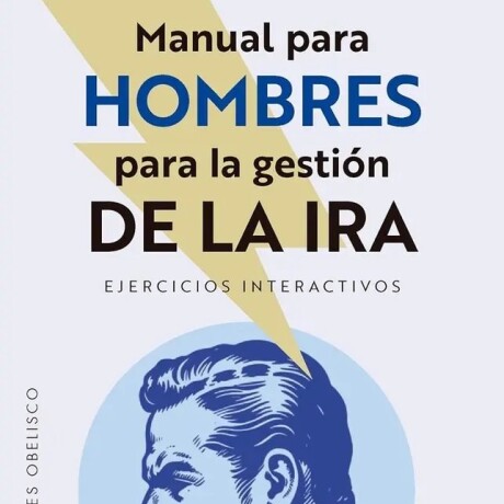 MANUAL PARA HOMBRES PARA LA GESTION DE LA IRA - EJERCICIOS INTERACTIVOS MANUAL PARA HOMBRES PARA LA GESTION DE LA IRA - EJERCICIOS INTERACTIVOS