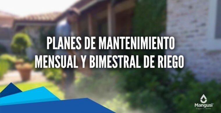 Mantenimiento Mensual y Bimestral de Riego Mangusi