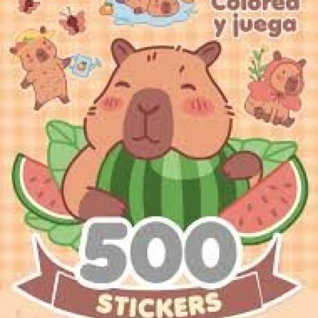 CAPIBARAS 500 STICKERS COLOREA Y JUEGA CAPIBARAS 500 STICKERS COLOREA Y JUEGA