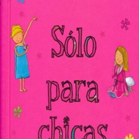 SOLO PARA CHICAS SOLO PARA CHICAS