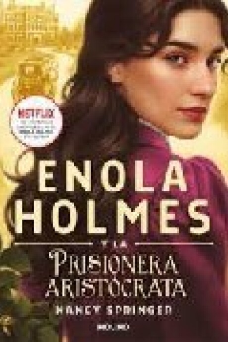 ENOLA HOLMES Y LA PRISIONERA ARISTOCRATICA ENOLA HOLMES Y LA PRISIONERA ARISTOCRATICA